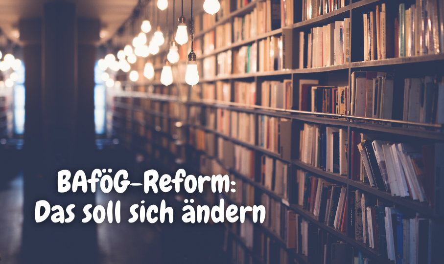 BAföG-Reform: Das soll sich ändern